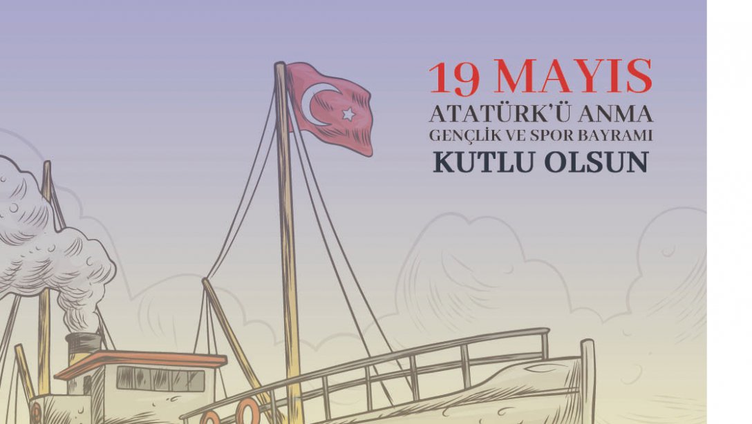 İlçe Milli Eğitim Müdürü Sayın Erdinç GÜNER'in 19 Mayıs Atatürk'ü Anma Gençlik ve Spor Bayramı Kutlama Mesajı